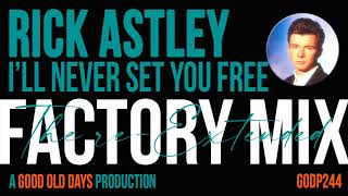 Rick Astley - I'll Never Set You Free (The Re-Extended Factory Mix)