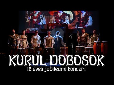 Kurul Dobosok  - 15 éves  Jubileumi koncert