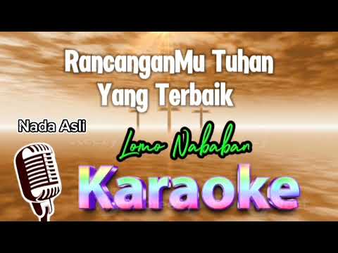 Karaoke #RancanganMu Tuhan yang terbaik_Lomo Nababan || Nada Asli (D)