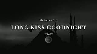 The Notorious B.I.G - &quot;Long Kiss Goodnight&quot; (CTAH B REMIX)