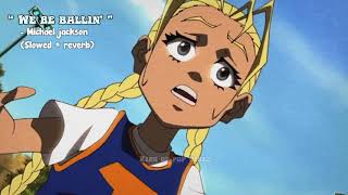 WE BE BALLIN&#39;- MICHAEL JACKSON | SLOWED &amp; REVERB