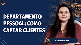 DEPARTAMENTO PESSOAL: ESTRATÉGIAS EFICIENTES PARA CAPTAR CLIENTES | 12.03 15H00