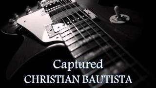 CHRISTIAN BAUTISTA - Captured feat. SITTI [HQ AUDIO]