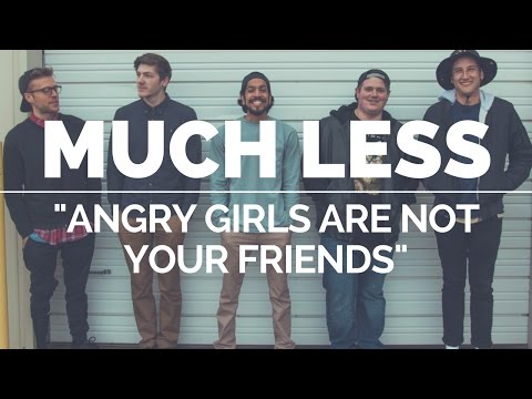 Much Less - Angry Girls Are Not Your Friends (Official Music Video)