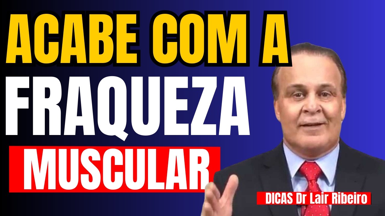 COMO ACABAR COM A FRAQUEZA MUSCULAR com as DICAS do DR LAIR RIBEIRO