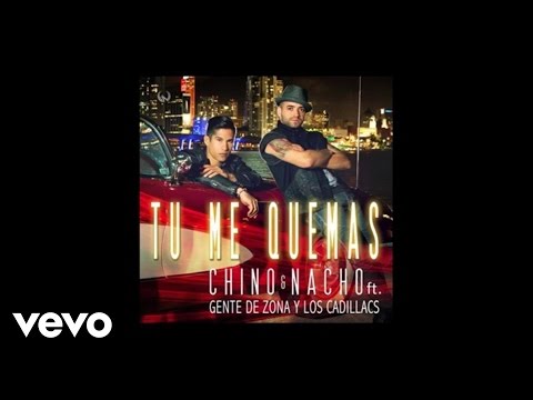 Chino & Nacho - Tú Me Quemas (Audio) ft. Gente De Zona, Los Cadillacs