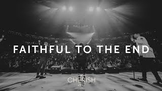 Faithful To The End | Live at Cherish 2017 | LIFE Worship