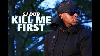 Sj Dub - &quot;Kill Me First&quot; | Directed By @TheRealEmAych
