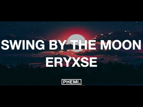 Eryxse - Swing By The Moon (Lyrics)