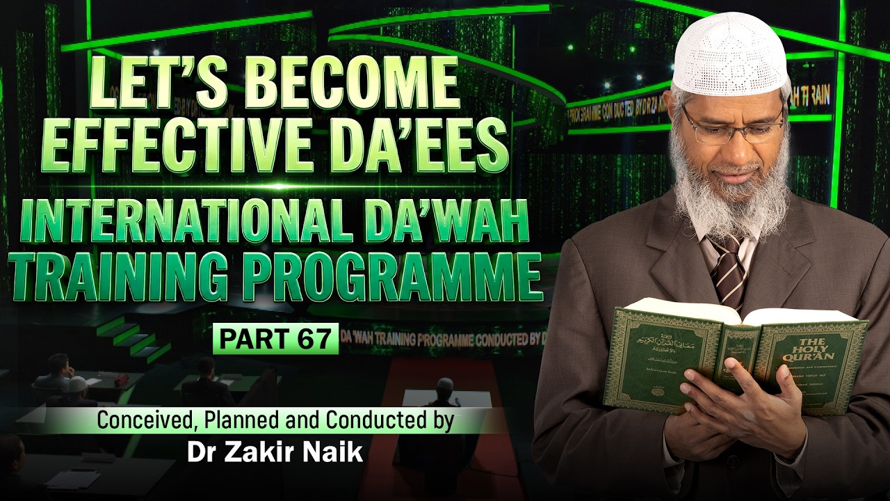Let's Become Effective Da'ees - International Da'wah Training Programme - Part 67 | by Dr Zakir Naik