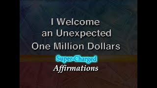 I Have Welcomed An Unexpected One Million Dollars - Super-Charged Affirmations