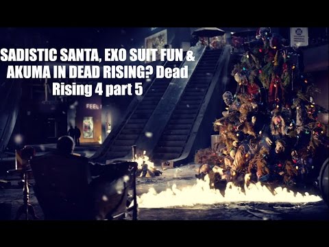 SADISTIC SANTA, EXO SUIT FUN & AKUMA IN DEAD RISING? Dead Rising 4 part 5