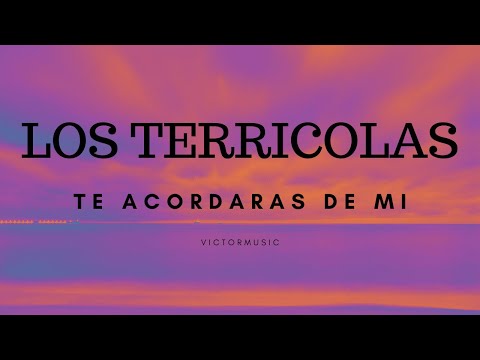 LOS TERRICOLAS - TE ACORDARAS DE MI (LETRA)