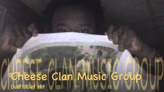 Cheese Clan Music Group x Don&#39;t Get Hit [Audio]