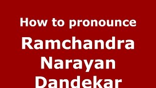 How to pronounce Ramchandra Narayan Dandekar
