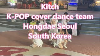 K-POP Cover Dance! KITCH (키치) Live Performance in Hongdae, Seoul!