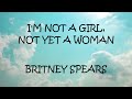 I M Not A Girl Not Yet A Woman Britney Spears Lyrics