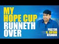 My Hope Cup Runneth Over Pastor Shyam Kishore English