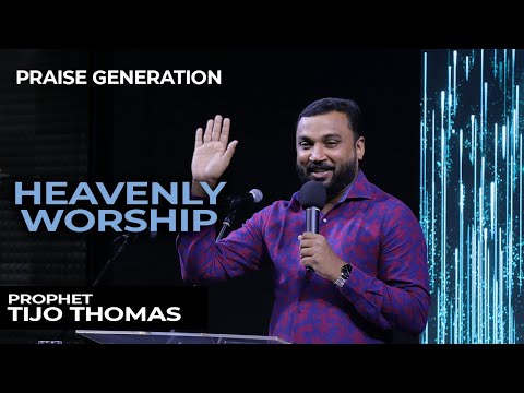 Prophet Tijo Thomas | Heavenly Worship | Praise Generation