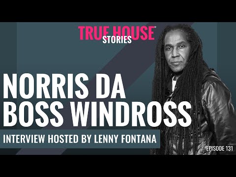 Norris Da Boss Windross (UKG) interview podcast hosted by Lenny Fontana # 131 - True House Stories ®