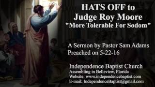 HATS OFF to Judge Roy Moore - "More Tolerable For Sodom"