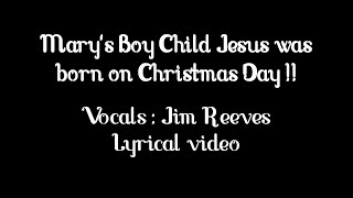 Mary&#39;s Boy Child Jesus Christ was born on Christmas day!! Vocals by Jim Reeves | Lyrical video|