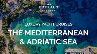 Emerald Cruises: Uncover the Mediterranean and Adriatic Sea Emerald Cruises: Uncover the Mediterranean and Adriatic Sea