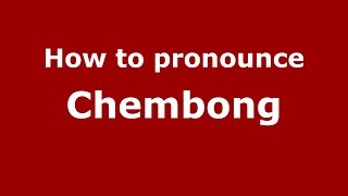 How to pronounce Chembong