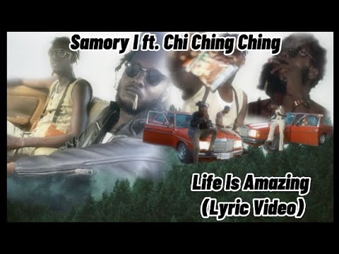 Samory I Ft. Chi Ching Ching - Life Is Amazing (Lyric Video)