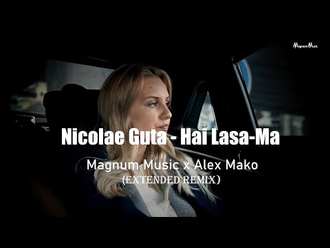 Nicolae Guta - Hai Lasa-Ma | Alex Mako ❌ 𝗠𝗮𝗴𝗻𝘂𝗺 𝗠𝘂𝘀𝗶𝗰  Extended Remix 2023