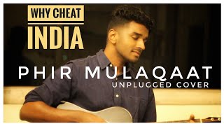 WHY CHEAT INDIA: Phir Mulaaqat Video | Cover | Emraan Hashmi Shreya D | Jubin Nautiyal | Arjun Dev