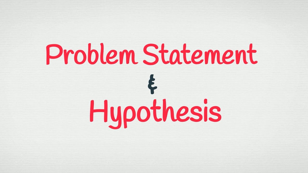 Problem Statement and Hypothesis