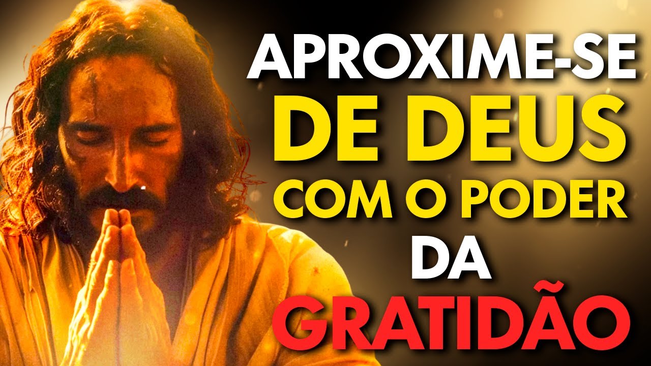 Descubra o Segredo da Gratidão Para se Aproximar de Deus e Transformar Sua Vida Para Sempre