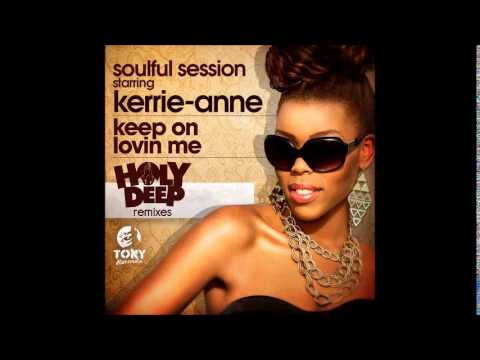 Soulful Session ft Kerrie Anne - Keep On Loving Me (Holy Deep remix)