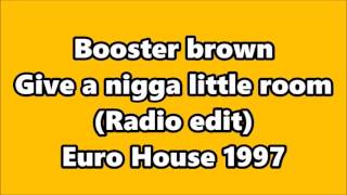 Booster brown - Give a nigga little room (Euro House 1997)
