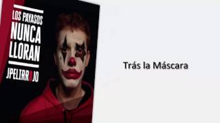 TRÁS LA MÁSCARA - JPelirrojo ft. Porta (Con letra) | Los payasos nunca lloran