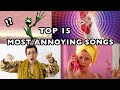 TOP 15 MOST ANNOYING SONGS EVER World Of Interested
