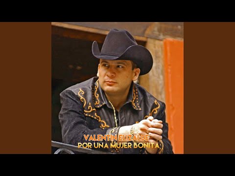 Por Una Mujer Bonita - Valentin Elizalde