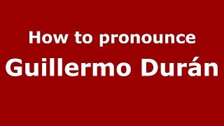 How to pronounce Guillermo Durán