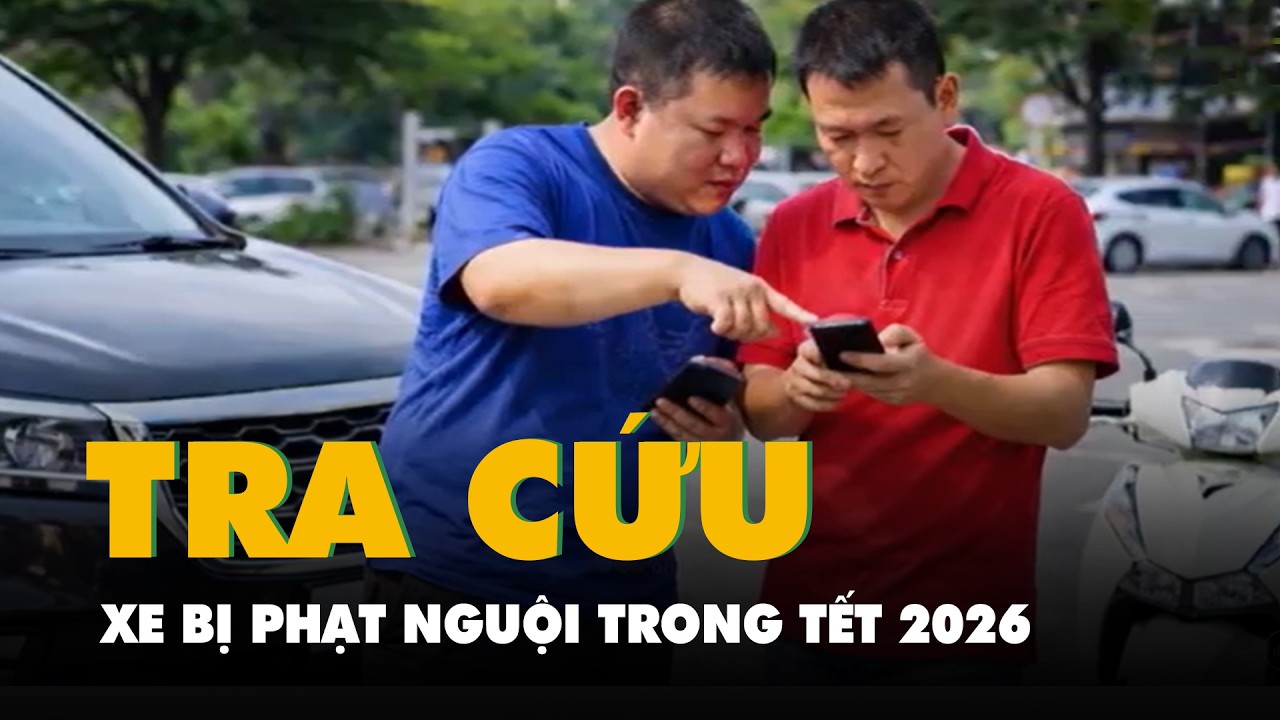 Tra cứu xe bị phạt nguội trong Tết 2026