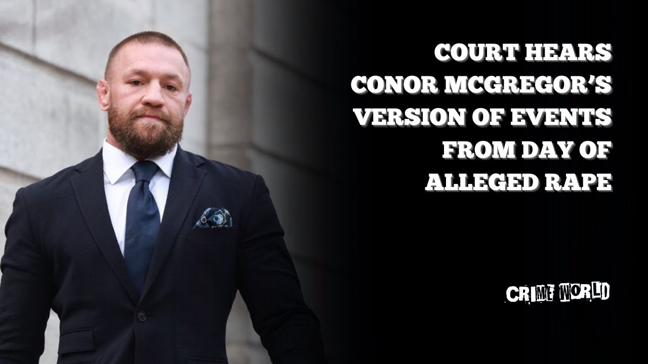 Court hears Conor McGregor’s version of events from day of alleged rape