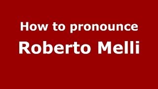 How to pronounce Roberto Melli