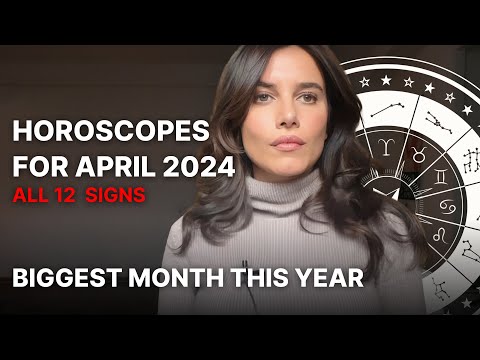 APRIL 2024 Horoscopes: Biggest Month in Astrology This Year