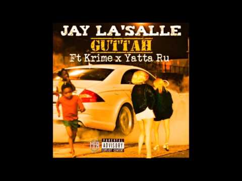 Jay La'Salle- Guttah ft Krime x Yatta Ru