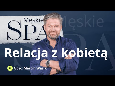 Relacja z kobietą. Musisz wiedzieć - gość Marcin Wąsik