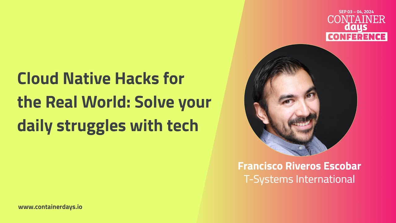 Cloud Native Hacks for the Real World: Solve your daily struggles with tech - Francisco Escobar