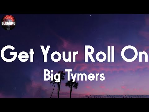 Big Tymers - Get Your Roll On 📝Lyrics