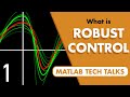 What Is Robust Control? | Robust Control, Part 1