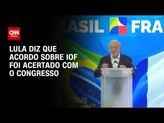 Lula: negociação sobre IOF foi acertada com Legislativo e ministros | AGORA CNN