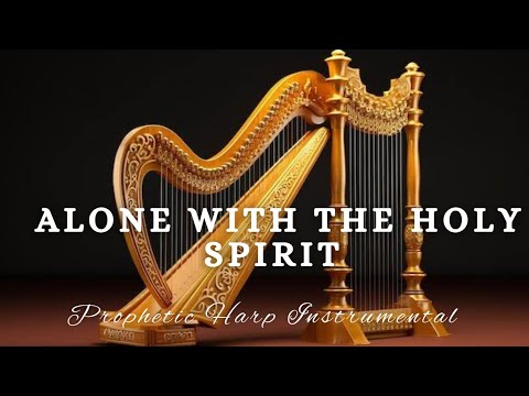 Prophetic Warfare Harp Instrumental Worship/ALONE WITH THE HOLY SPIRIT/Background Prayer Music